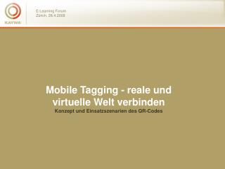 Mobile Tagging - reale und virtuelle Welt verbinden Konzept und Einsatzszenarien des QR-Codes