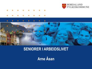 SENIORER I ARBEIDSLIVET Arne Åsan