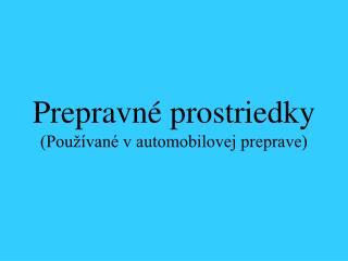 Prepravné prostriedky (Používané v automobilovej preprave)