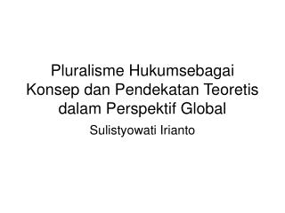 Pluralisme Hukumsebagai Konsep dan Pendekatan Teoretis dalam Perspektif Global