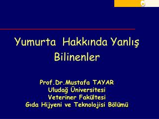 Yumurta Hakkında Yanlış Bilinenler Prof.Dr.Mustafa TAYAR Uludağ Üniversitesi