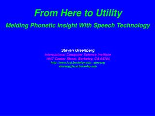 From Here to Utility Melding Phonetic Insight With Speech Technology Steven Greenberg