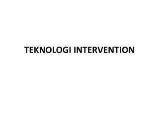 TEKNOLOGI INTERVENTION