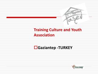 Training Culture and Youth Association Gaziantep -TURKEY