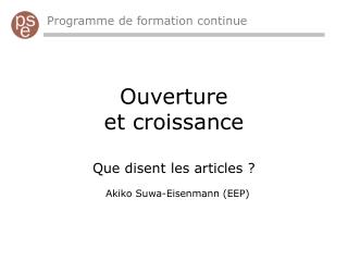 Ouverture et croissance Que disent les articles ? Akiko Suwa-Eisenmann (EEP)