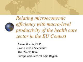 Akiko Maeda, Ph.D. Lead Health Specialist The World Bank Europe and Central Asia Region