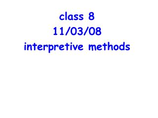 class 8 11/03/08 interpretive methods