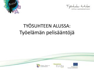 TYÖSUHTEEN ALUSSA: Työelämän pelisääntöjä