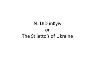 NJ DID inKyiv or The Stiletto’s of Ukraine