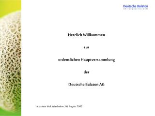 Herzlich Willkommen zur ordentlichen Hauptversammlung der Deutsche Balaton AG