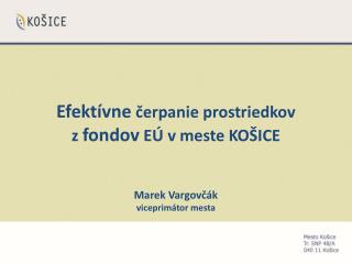 Efektívne čerpanie prostriedkov z fondov EÚ v meste KOŠICE Marek Vargovčák