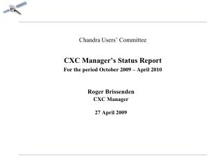Chandra Users’ Committee CXC Manager’s Status Report For the period October 2009 – April 2010