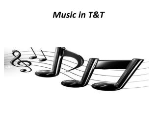 Music in T&amp;T