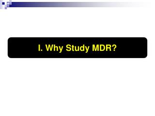 I. Why Study MDR?