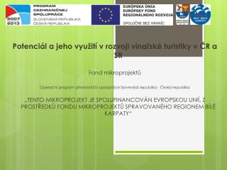 Potenciál a jeho využití v rozvoji vinařské turistiky v ČR a SR Fond mikroprojektů