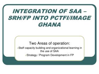 INTEGRATION OF SAA – SRH/FP INTO PCTFI/IMAGE GHANA