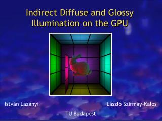 Indire c t Diffuse and Glossy Illumination on the GPU