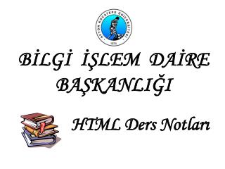 BİLGİ İŞLEM DAİRE BAŞKANLIĞI HTML Ders Notları