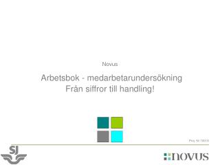 Novus Arbetsbok - medarbetarundersökning Från siffror till handling!