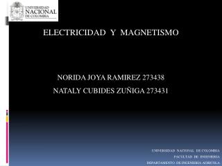 ELECTRICIDAD Y MAGNETISMO NORIDA JOYA RAMIREZ 273438 NATALY CUBIDES ZUÑIGA 273431