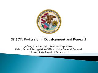 SB 578: Professional Development and Renewal Jeffrey A. Aranowski, Division Supervisor