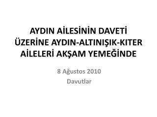 AYDIN AİLESİNİN DAVETİ ÜZERİNE AYDIN-ALTINIŞIK-KITER AİLELERİ AKŞAM YEMEĞİNDE