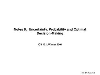 Notes 8: Uncertainty, Probability and Optimal Decision-Making
