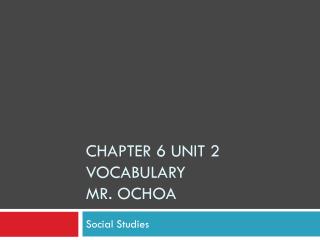 Chapter 6 Unit 2 Vocabulary Mr. Ochoa