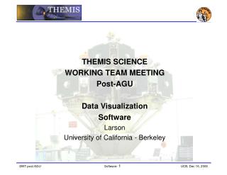 THEMIS SCIENCE WORKING TEAM MEETING Post-AGU Data Visualization Software Larson