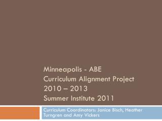 Minneapolis - ABE Curriculum Alignment Project 2010 – 2013 Summer Institute 2011