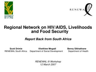 Regional Network on HIV/AIDS, Livelihoods and Food Security Report Back from South Africa