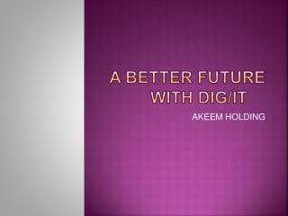 A BETTER FUTURE WITH DIG/IT