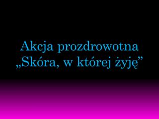 Akcja prozdrowotna „Skóra, w której żyję”