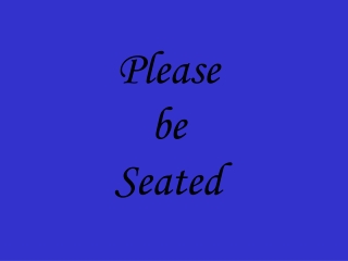 Please be Seated