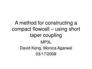 A method for constructing a compact flowcell – using short taper coupling