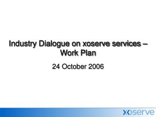 Industry Dialogue on xoserve services – Work Plan