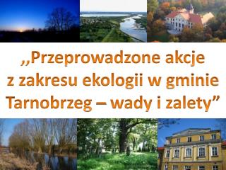 ,,Przeprowadzone akcje z zakresu ekologii w gminie Tarnobrzeg – wady i zalety”