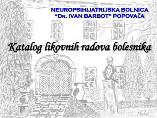 NEUROPSIHIJATRIJSKA BOLNICA “Dr. IVAN BARBOT” POPOVAČA