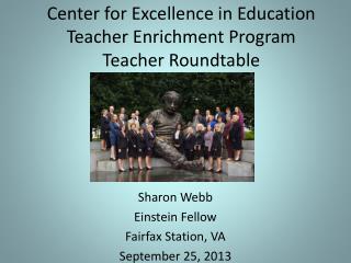 Center for Excellence in Education Teacher Enrichment Program Teacher Roundtable