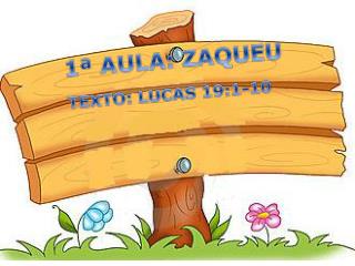 1ª AULA: ZAQUEU TEXTO: LUCAS 19:1-10