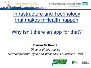 Infrastructure and Technology that makes mHealth happen “Why isn’t there an app for that?”
