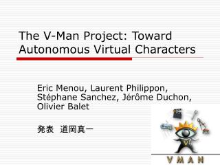 The V-Man Project: Toward Autonomous Virtual Characters