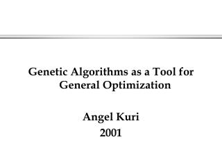 Genetic Algorithms as a Tool for General Optimization Angel Kuri 2001