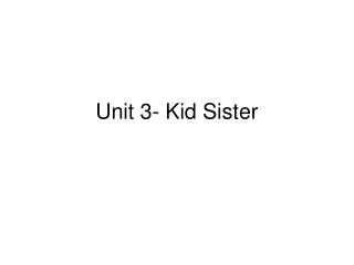 Unit 3- Kid Sister