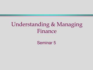 Understanding &amp; Managing Finance