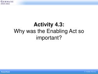 Activity 4.3: Why was the Enabling Act so important?