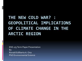 The new cold war? : Geopolitical implications of climate change in the arctic region