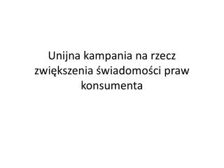 Unijna kampania na rzecz zwiększenia świadomości praw konsumenta