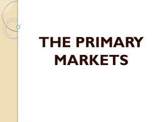 THE PRIMARY MARKETS