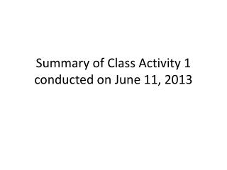 Summary of Class Activity 1 conducted on June 11, 2013